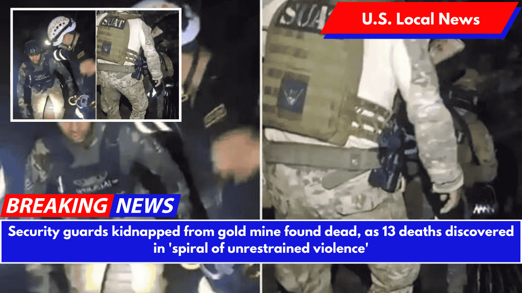 Security guards kidnapped from gold mine found dead, as 13 deaths discovered in 'spiral of unrestrained violence'