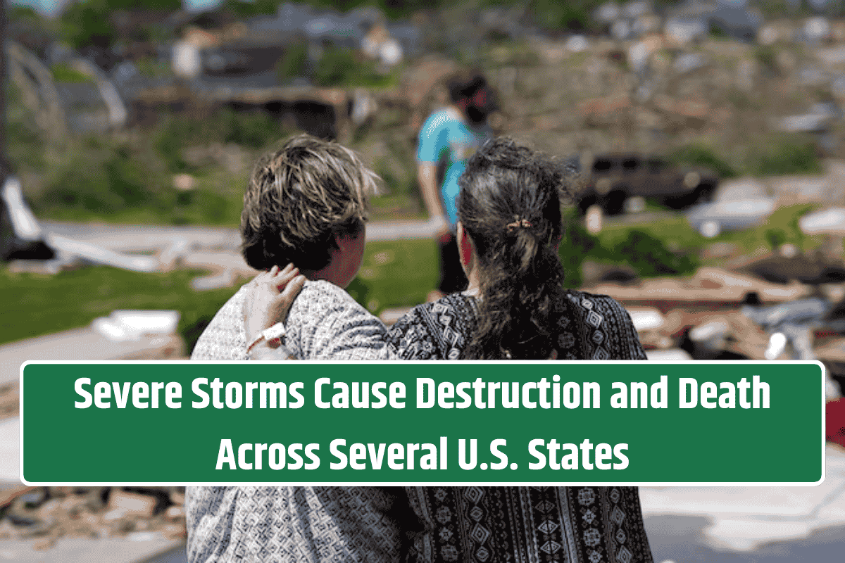 Severe Storms Cause Destruction and Death Across Several U.S. States