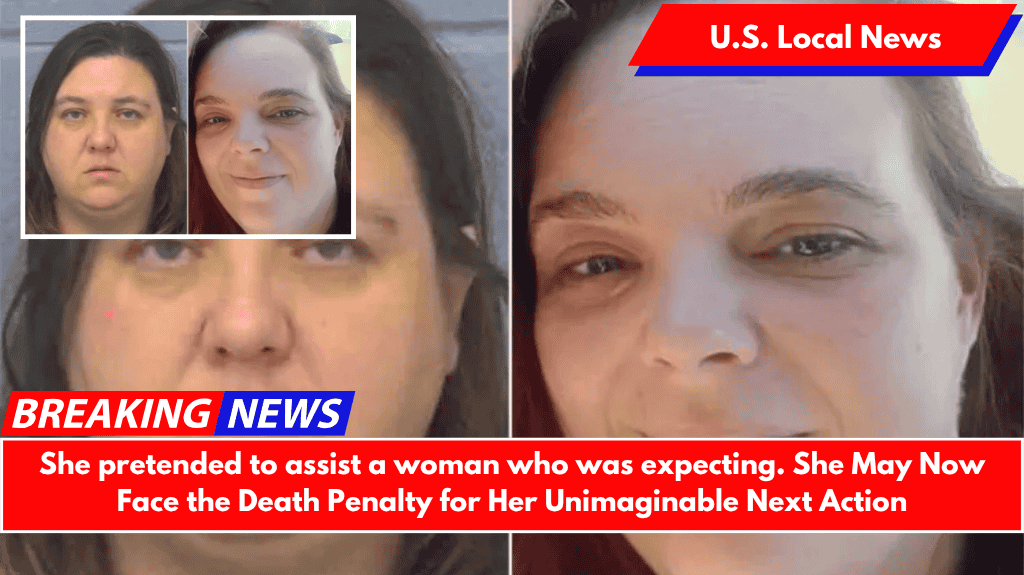 She pretended to assist a woman who was expecting. She May Now Face the Death Penalty for Her Unimaginable Next Action