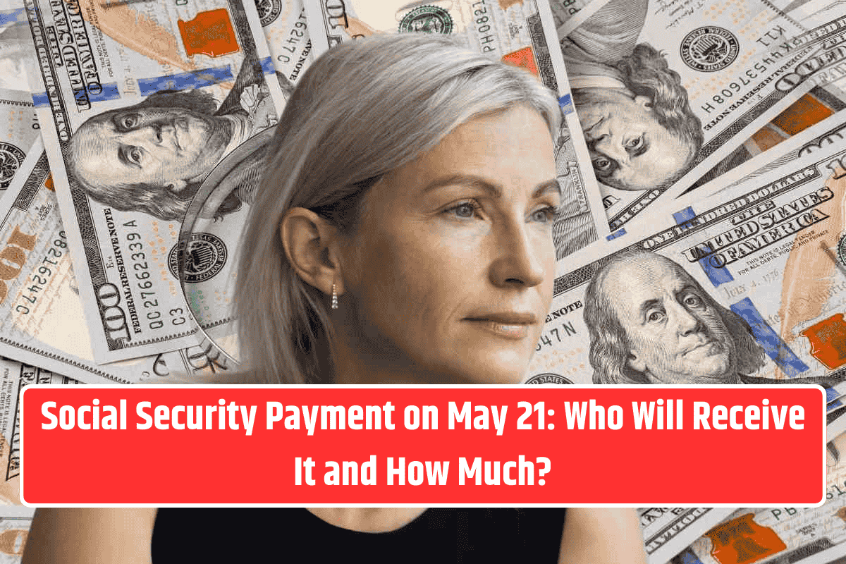 Social Security Payment on May 21: Who Will Receive It and How Much?