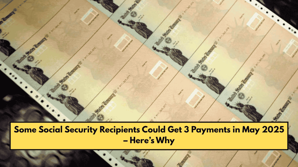 Some Social Security Recipients Could Get 3 Payments in May 2025 – Here’s Why