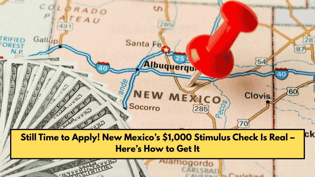 Still Time to Apply! New Mexico’s $1,000 Stimulus Check Is Real – Here’s How to Get It