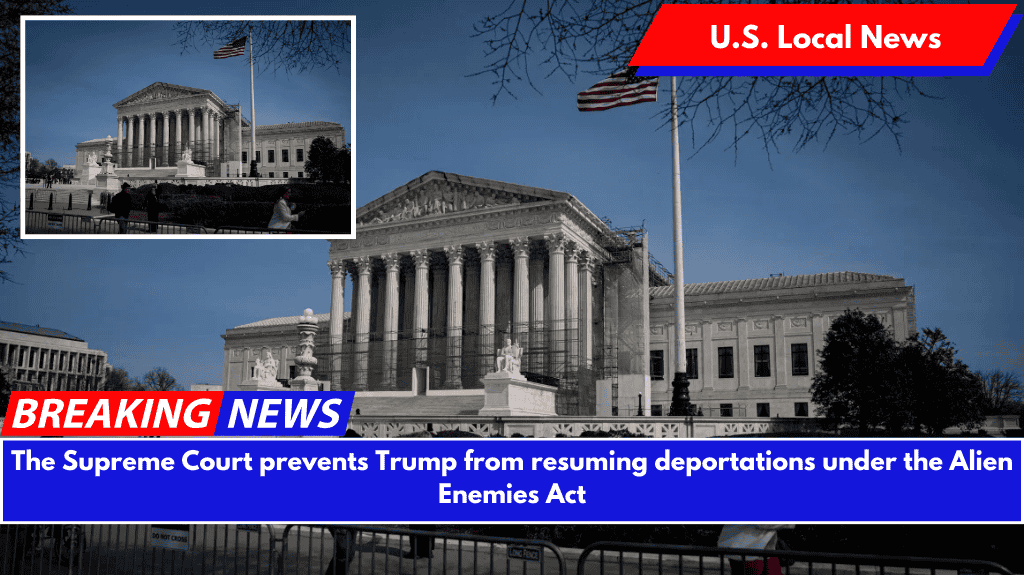 The Supreme Court prevents Trump from resuming deportations under the Alien Enemies Act