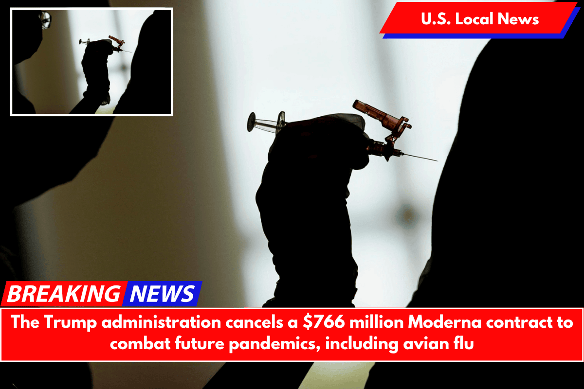 The Trump administration cancels a $766 million Moderna contract to combat future pandemics, including avian flu