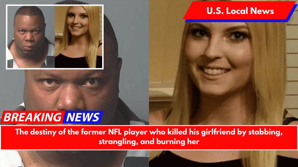 The destiny of the former NFL player who killed his girlfriend by stabbing, strangling, and burning her