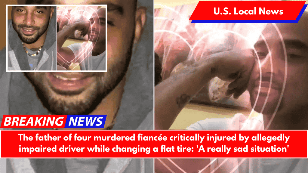 The father of four murdered fiancée critically injured by allegedly impaired driver while changing a flat tire: 'A really sad situation'
