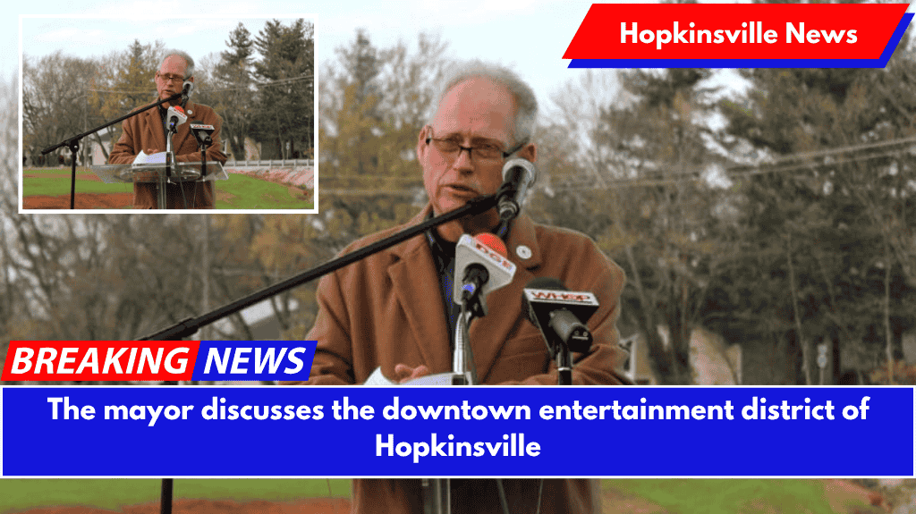 The mayor discusses the downtown entertainment district of Hopkinsville