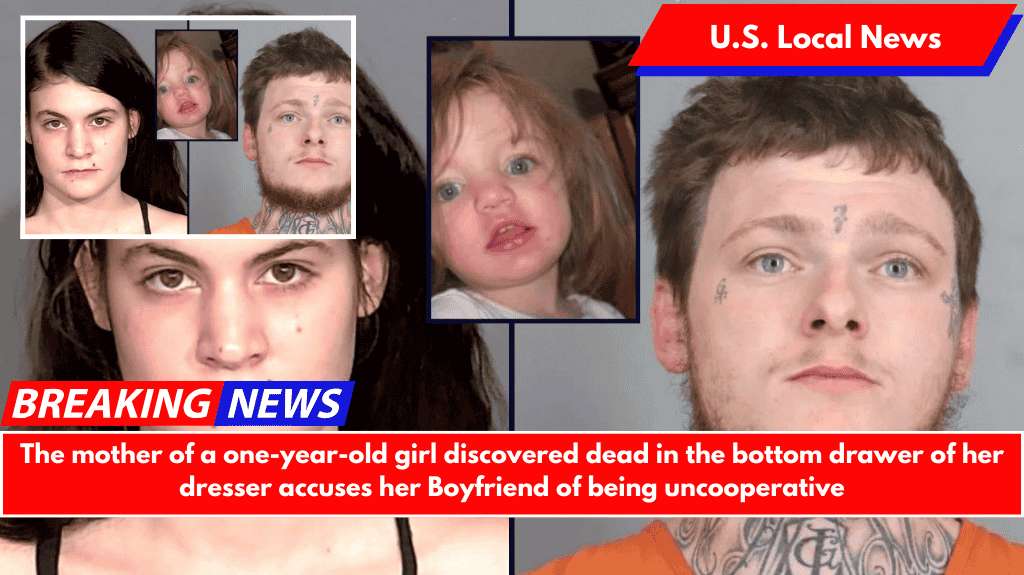 The mother of a one-year-old girl discovered dead in the bottom drawer of her dresser accuses her Boyfriend of being uncooperative