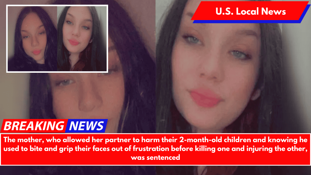 The mother, who allowed her partner to harm their 2-month-old children and knowing he used to bite and grip their faces out of frustration before killing one and injuring the other, was sentenced