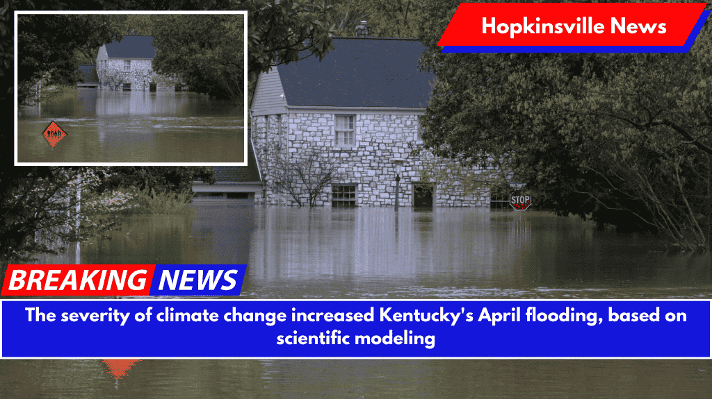 The severity of climate change increased Kentucky's April flooding, based on scientific modeling