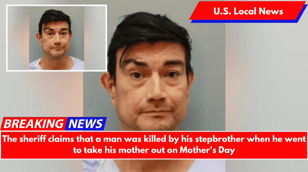 The sheriff claims that a man was killed by his stepbrother when he went to take his mother out on Mother's Day
