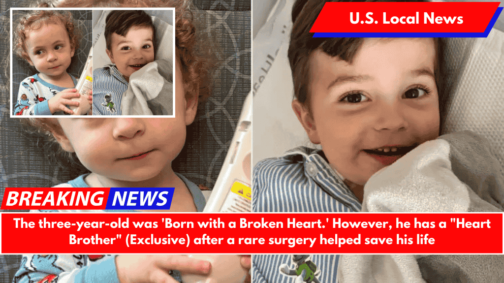 The three-year-old was 'Born with a Broken Heart.' However, he has a "Heart Brother" (Exclusive) after a rare surgery helped save his life