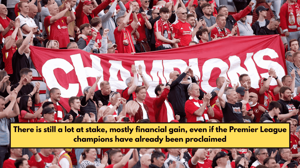 There is still a lot at stake, mostly financial gain, even if the Premier League champions have already been proclaimed