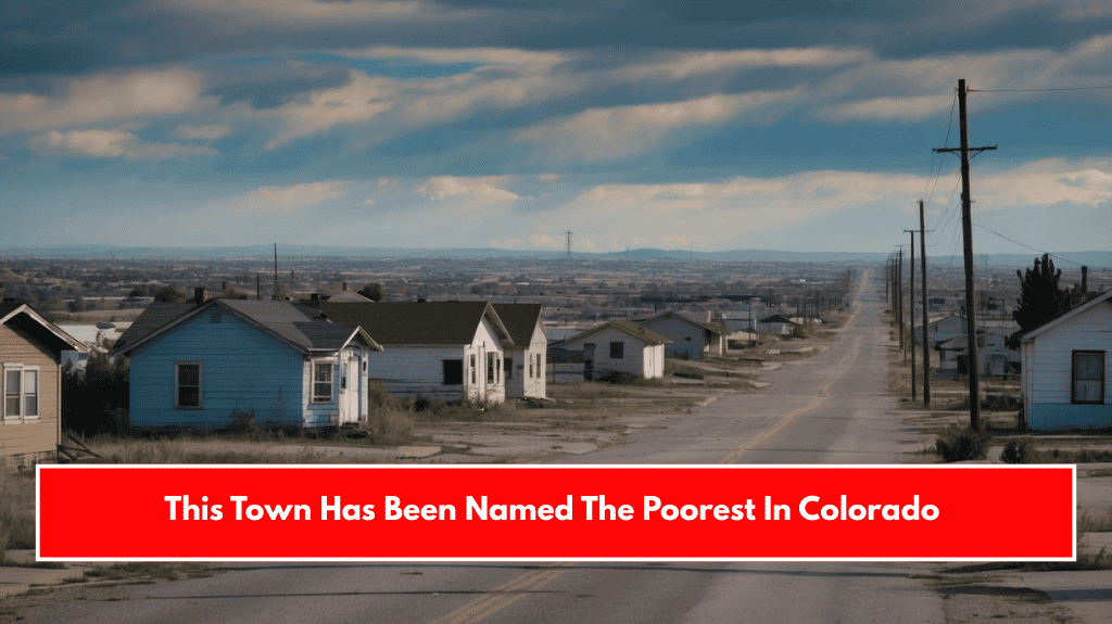 This Town Has Been Named The Poorest In Colorado