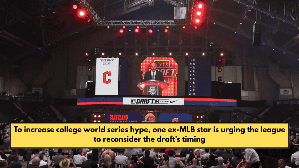 To increase college world series hype, one ex-MLB star is urging the league to reconsider the draft's timing