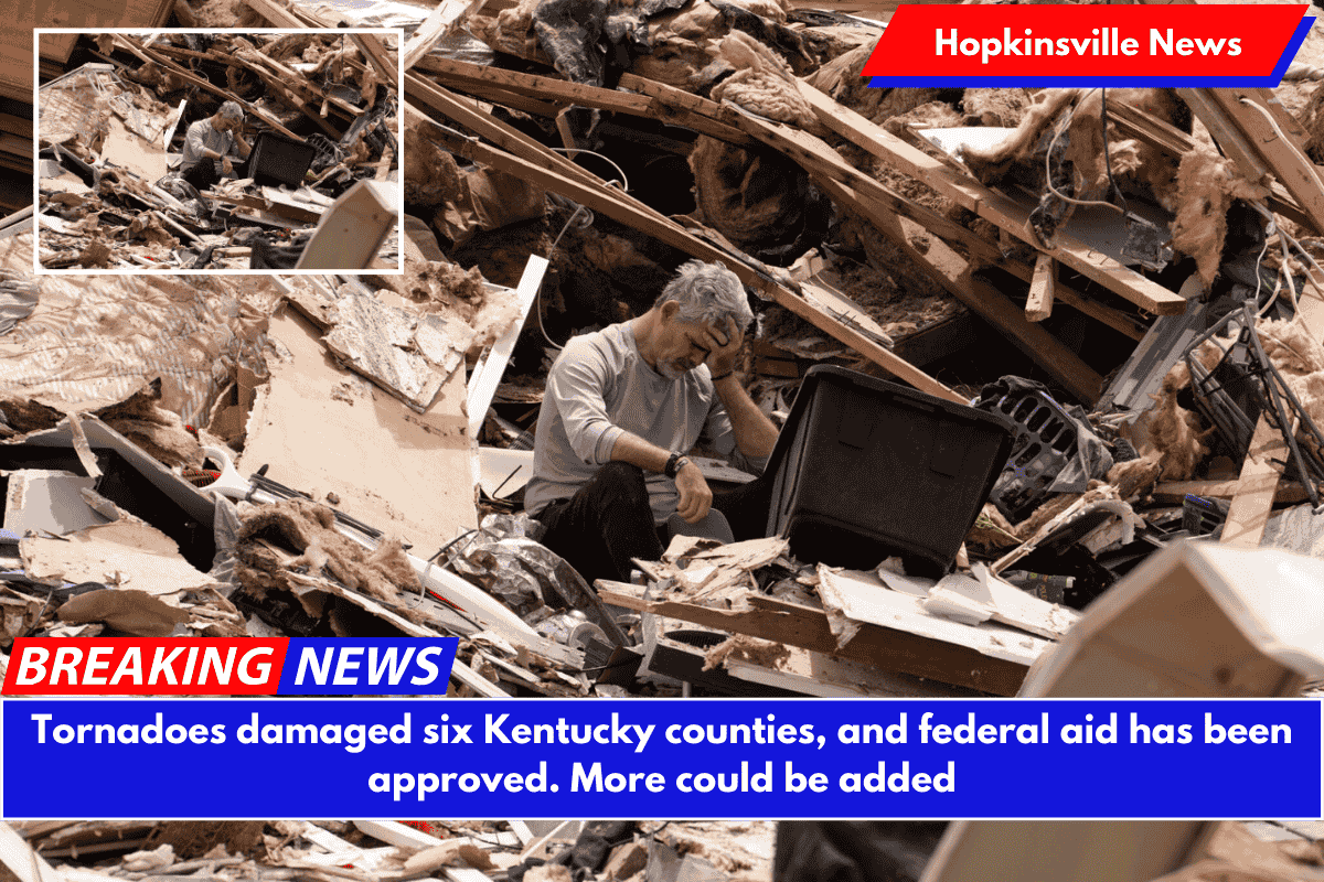 Tornadoes damaged six Kentucky counties, and federal aid has been approved. More could be added