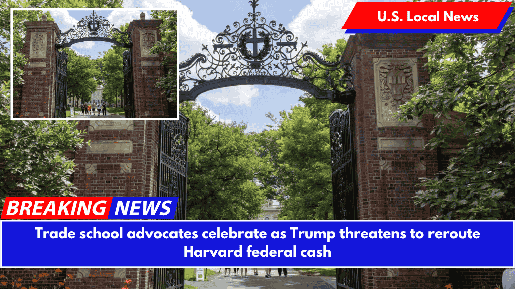 Trade school advocates celebrate as Trump threatens to reroute Harvard federal cash