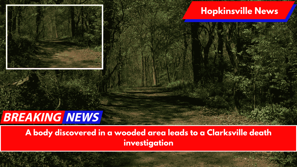 A body discovered in a wooded area leads to a Clarksville death investigation
