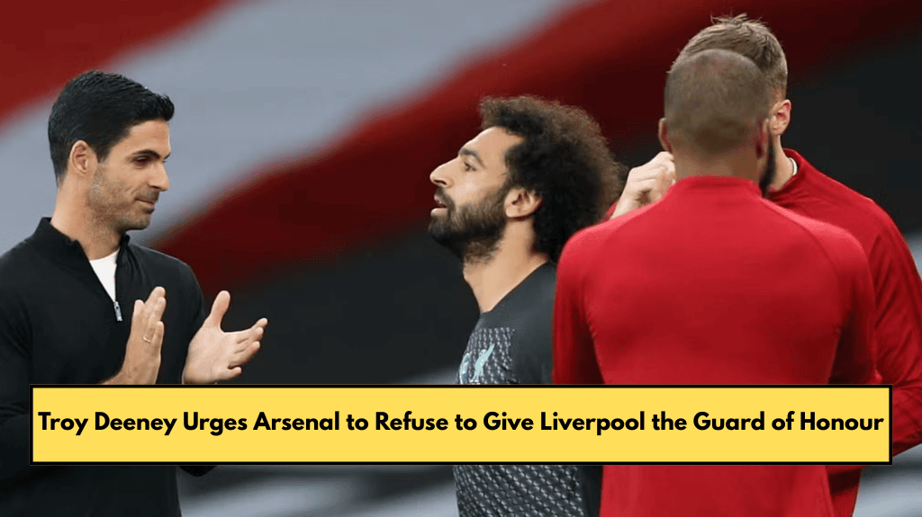 Troy Deeney Urges Arsenal to Refuse to Give Liverpool the Guard of Honour