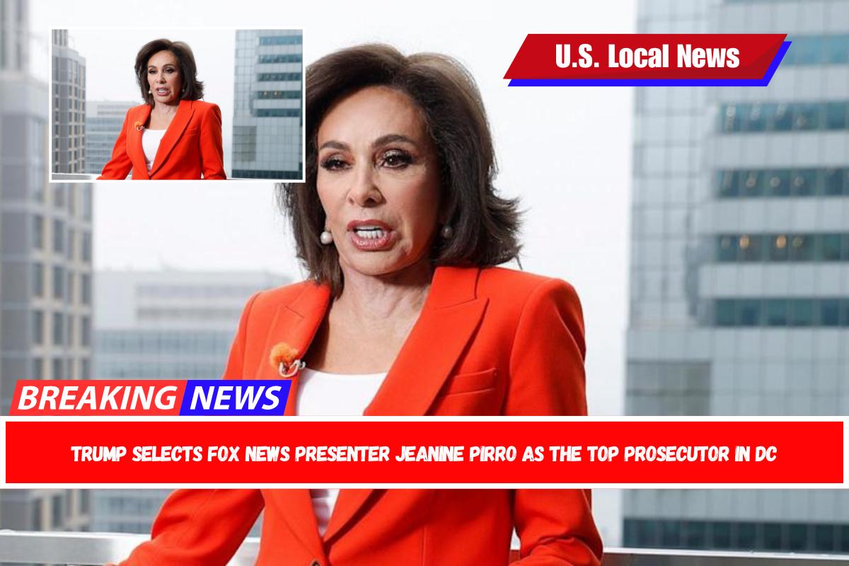 Trump selects Fox News presenter Jeanine Pirro as the top prosecutor in DC