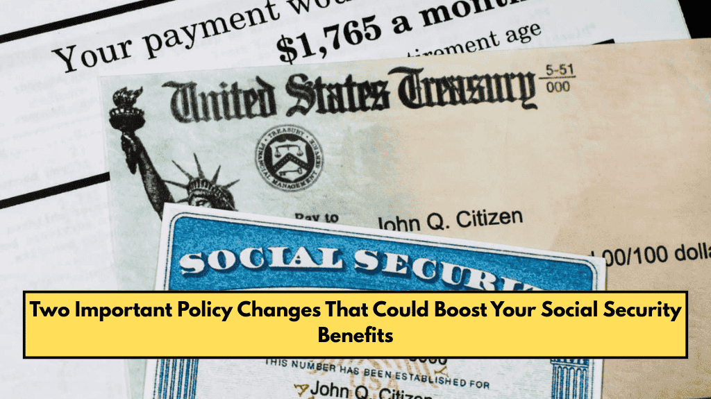 Two Important Policy Changes That Could Boost Your Social Security Benefits