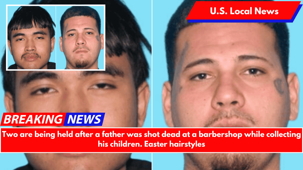 Two are being held after a father was shot dead at a barbershop while collecting his children. Easter hairstyles