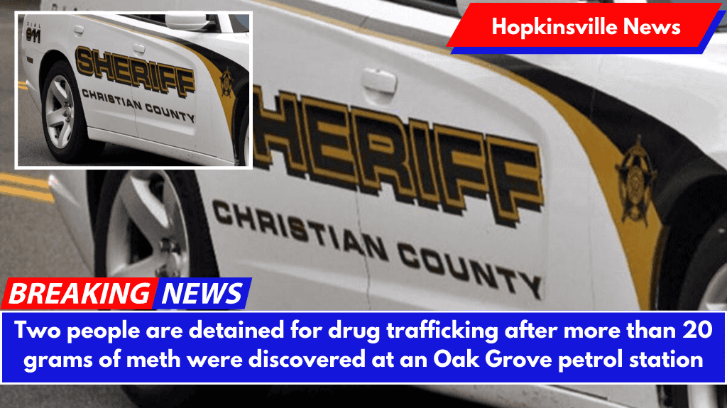 Two people are detained for drug trafficking after more than 20 grams of meth were discovered at an Oak Grove petrol station
