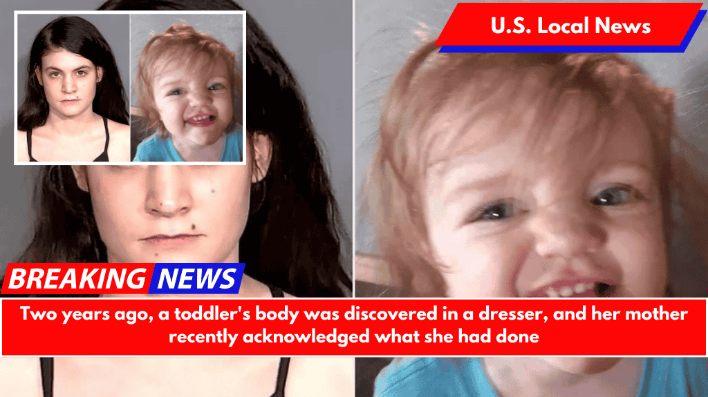 Two years ago, a toddler's body was discovered in a dresser, and her mother recently acknowledged what she had done