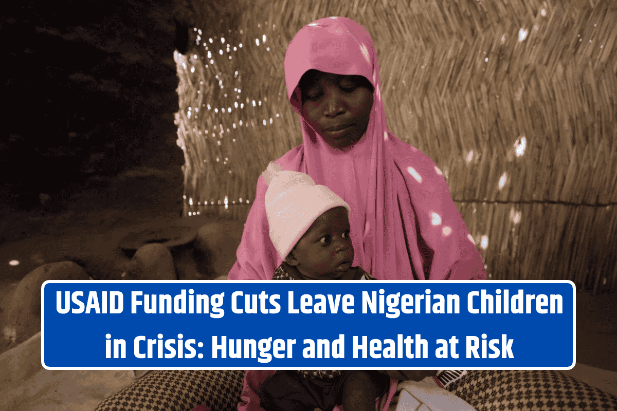USAID Funding Cuts Leave Nigerian Children in Crisis: Hunger and Health at Risk