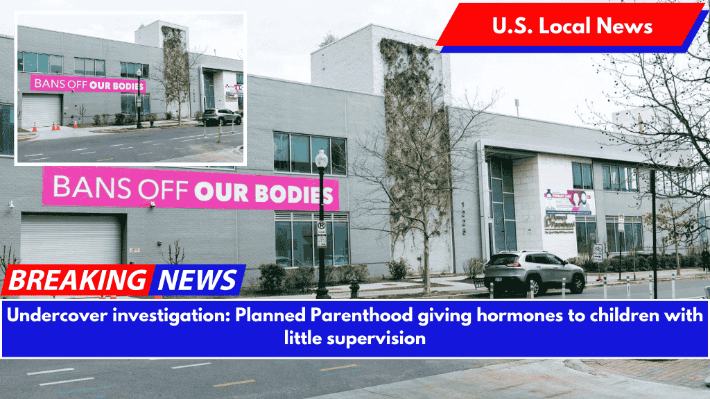 Undercover investigation: Planned Parenthood giving hormones to children with little supervision