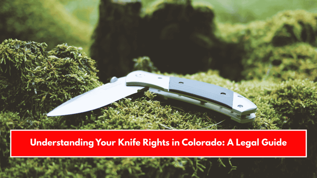 Understanding Your Knife Rights in Colorado: A Legal Guide