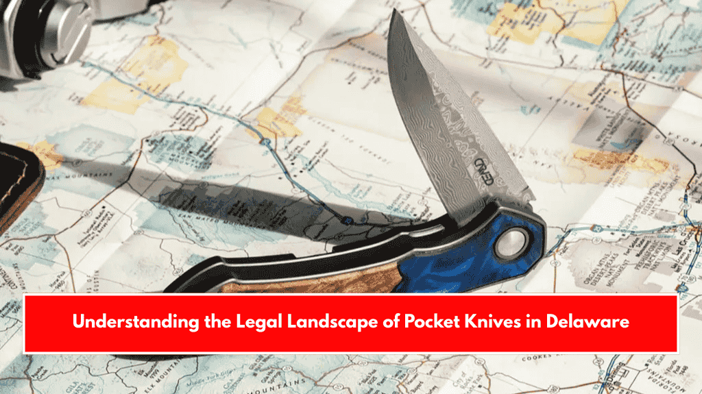 Understanding the Legal Landscape of Pocket Knives in Delaware