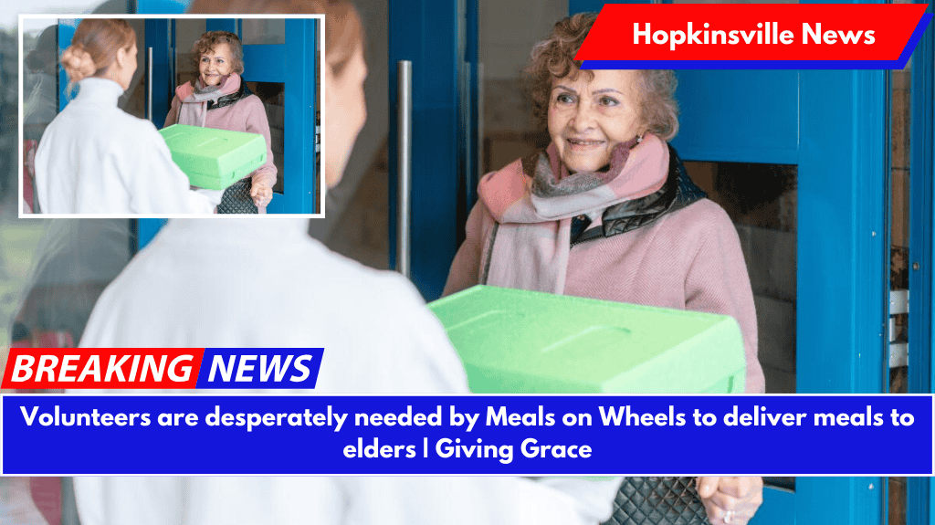 Volunteers are desperately needed by Meals on Wheels to deliver meals to elders | Giving Grace
