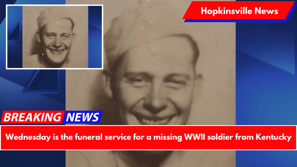 Wednesday is the funeral service for a missing WWII soldier from Kentucky