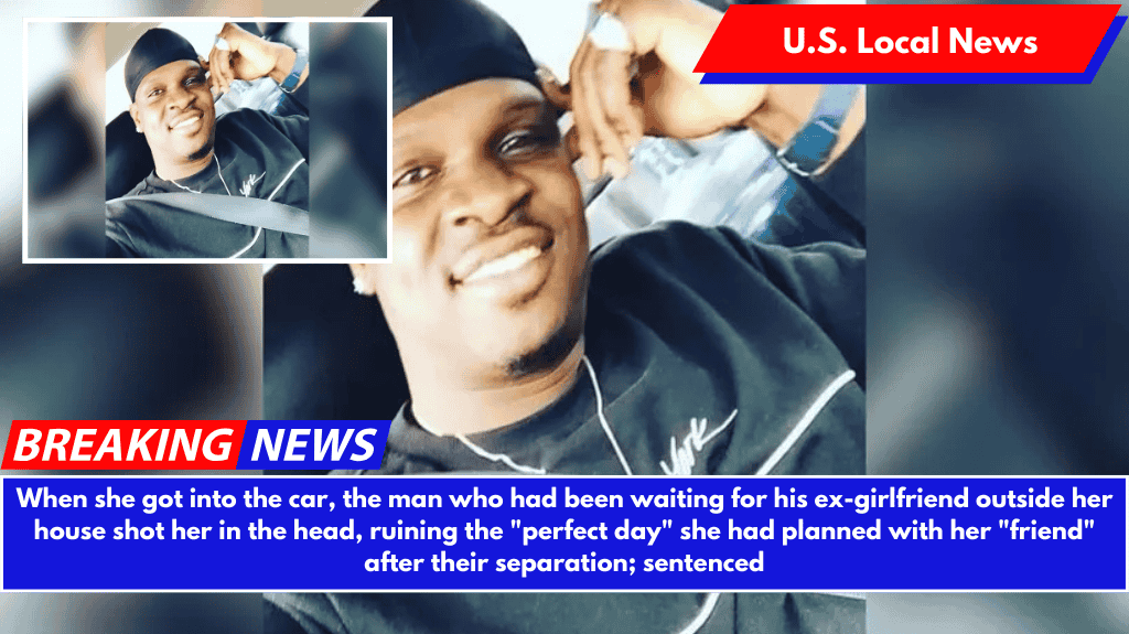 When she got into the car, the man who had been waiting for his ex-girlfriend outside her house shot her in the head, ruining the "perfect day" she had planned with her "friend" after their separation; sentenced