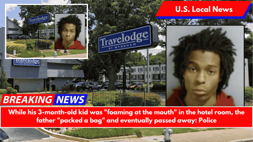 While his 3-month-old kid was "foaming at the mouth" in the hotel room, the father "packed a bag" and eventually passed away: Police