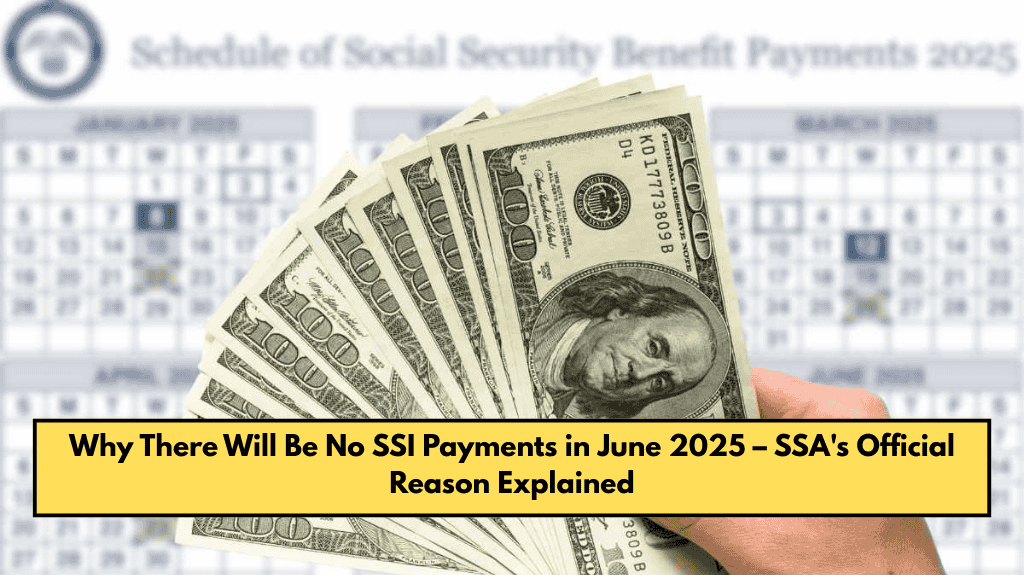 Why There Will Be No SSI Payments in June 2025 – SSA's Official Reason Explained