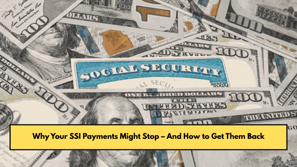 Why Your SSI Payments Might Stop – And How to Get Them Back
