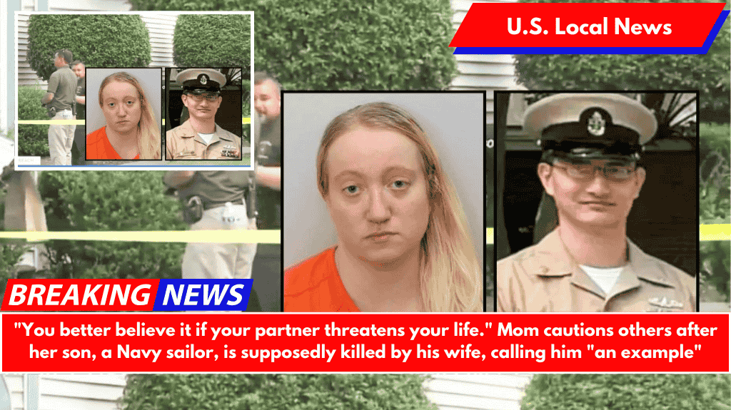 "You better believe it if your partner threatens your life." Mom cautions others after her son, a Navy sailor, is supposedly killed by his wife, calling him "an example"