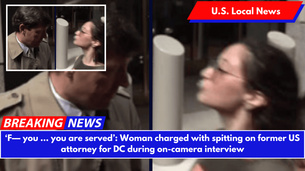 ‘F— you … you are served’: Woman charged with spitting on former US attorney for DC during on-camera interview