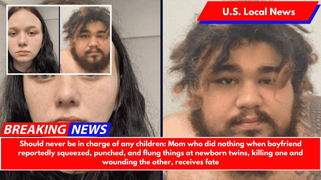 Should never be in charge of any children: Mom who did nothing when boyfriend reportedly squeezed, punched, and flung things at newborn twins, killing one and wounding the other, receives fate