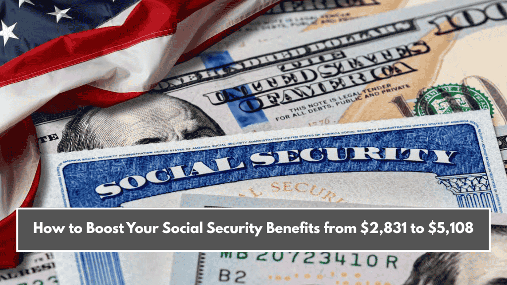 How to Boost Your Social Security Benefits from $2,831 to $5,108